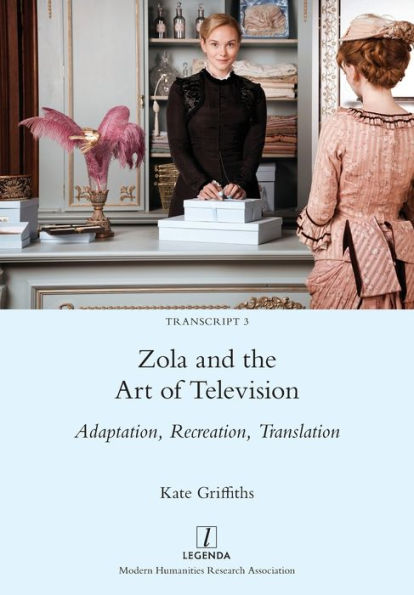 Zola And The Art Of Television: Adaptation, Recreation, Translation (Transcript) - 9781781884027