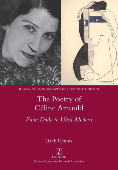 The Poetry Of Celine Arnauld: From Dada To Ultra-Modern (Research Monographs In French Studies) - 9781781888322