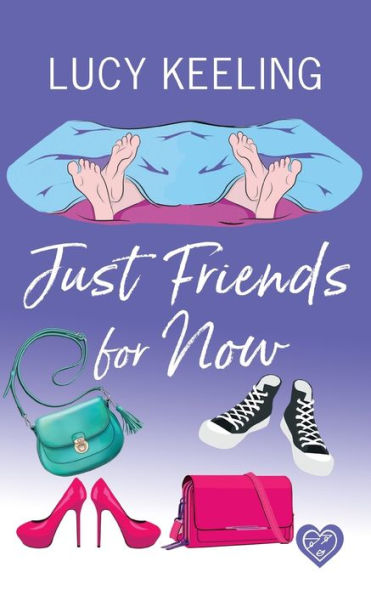 Just Friends For Now: A Laugh Out Loud Romantic Comedy - 9781781895344
