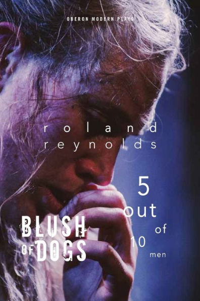 Blush of Dogs & 5 Out of 10 Men (Oberon Modern Plays)