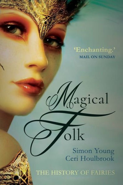 Magical Folk: A History Of Real Fairies , 500Ad To The Present - 9781783341023