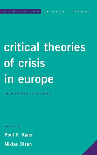 Critical Theories of Crisis in Europe: From Weimar to the Euro (Reinventing Critical Theory)