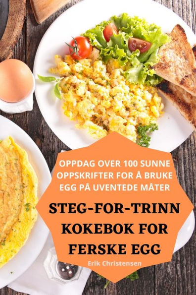 Steg-For-Trinn Kokebok For Ferske Egg (Norwegian Edition)