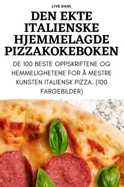Den Ekte Italienske Hjemmelagde Pizzakokeboken (Norwegian Edition)