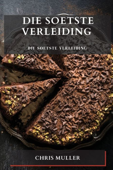 Die Soetste Verleiding: Reis Na Die Middelpunt Van Heerlike Koeke (Afrikaans Edition)