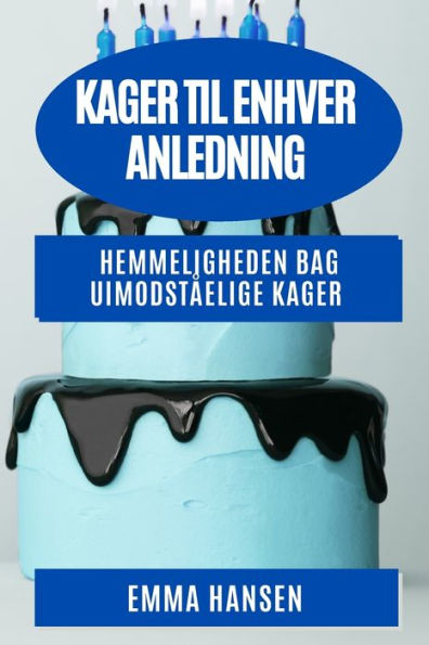 Kager Til Enhver Anledning: Hemmeligheden Bag Uimodstaelige Kager (Danish Edition)