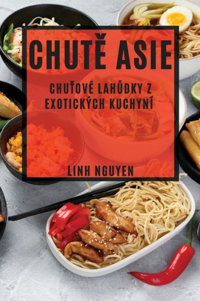 Chute Asie: Chutove Lahudky Z Exotických Kuchyní (Czech Edition)