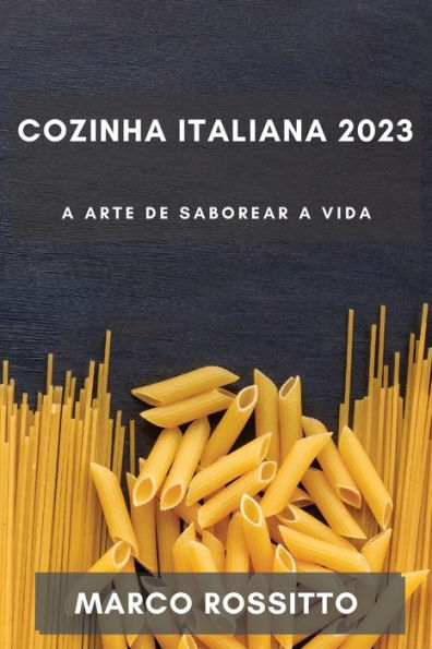 Cozinha Italiana 2023: A Arte De Saborear A Vida (Portuguese Edition)