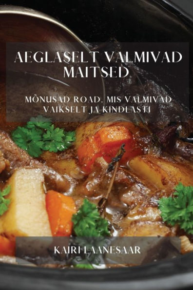 Aeglaselt Valmivad Maitsed: Monusad Road, Mis Valmivad Vaikselt Ja Kindlasti (Estonian Edition)