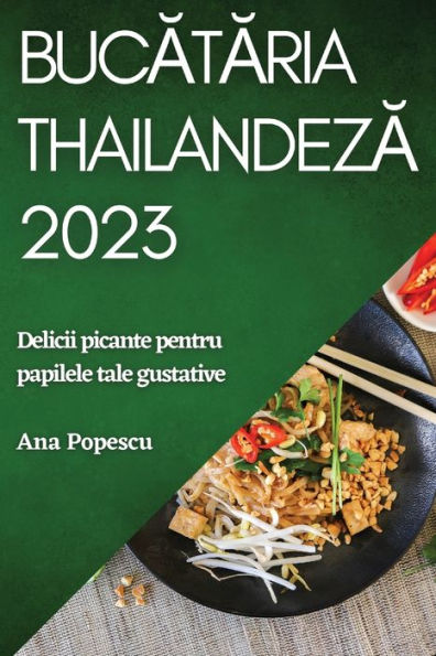 Bucataria Thailandeza 2023: Delicii Picante Pentru Papilele Tale Gustative (Romanian Edition)