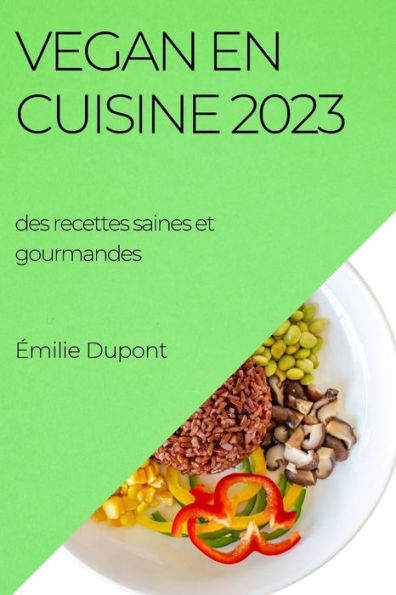Vegan En Cuisine 2023: Des Recettes Saines Et Gourmandes (French Edition)