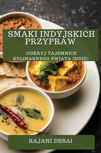 Smaki Indyjskich Przypraw: Odkryj Tajemnice Kulinarnego Swiata Indie! (Polish Edition)