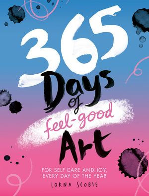 365 días de arte para sentirse bien: para el cuidado personal y la alegría, todos los días del año