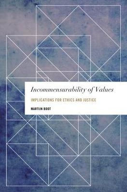 Incommensurability and its Implications for Practical Reasoning, Ethics and Justice (Values and Identities: Crossing Philosophical Borders)