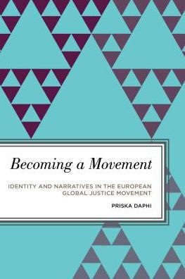 Becoming a Movement: Identity, Narrative and Memory in the European Global Justice Movement (Radical Subjects in International Politics)