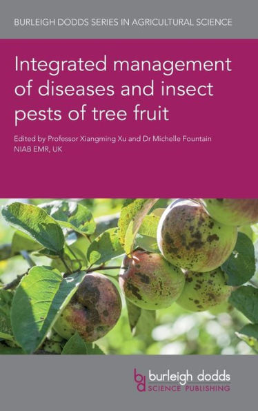 Integrated management of diseases and insect pests of tree fruit (Burleigh Dodds Series in Agricultural Science)