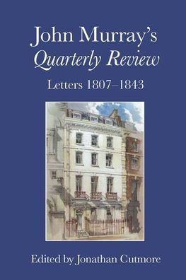 John Murray's Quarterly Review: Letters 1807-1843 (Liverpool English Texts and Studies LUP)