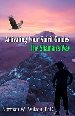 Activando tus guías espirituales: el camino del chamán