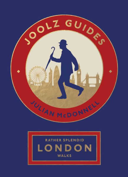 Rather Splendid London Walks: Joolz Guides' Quirky And Informative Walks Through The World's Greatest Capital City - 9781787139602