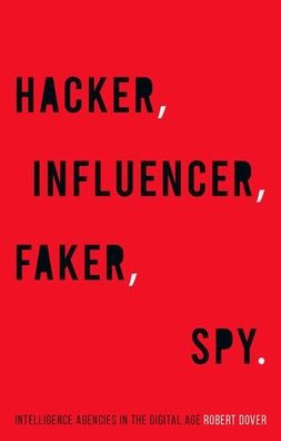 Hacker, Influencer, Faker, Spy: Intelligence Agencies In The Digital Age