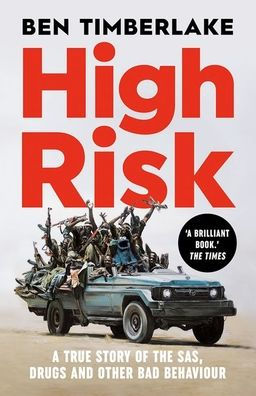 High Risk: A True Story Of The Sas, Drugs, And Other Bad Behaviour