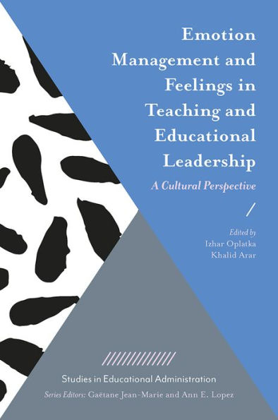 Emotion Management And Feelings In Teaching And Educational Leadership: A Cultural Perspective (Studies In Educational Administration)