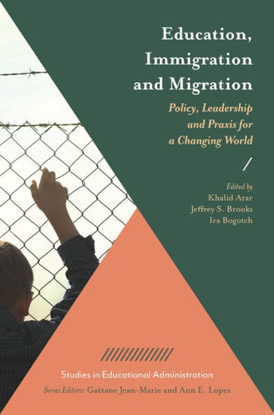 Education, Immigration And Migration: Policy, Leadership And Praxis For A Changing World (Studies In Educational Administration)