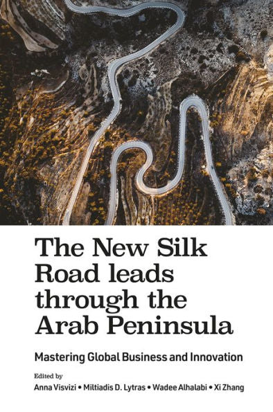 The New Silk Road Leads Through The Arab Peninsula: Mastering Global Business And Innovation