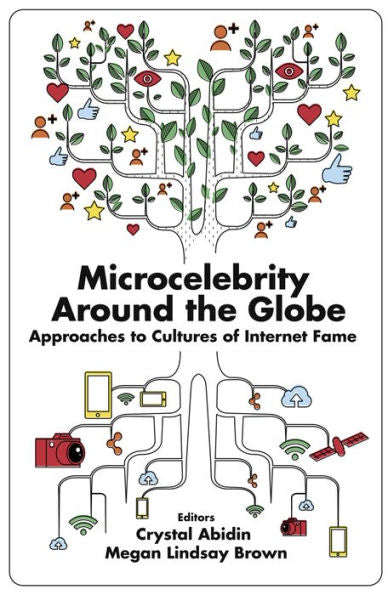 Microcelebrity Around The Globe: Approaches To Cultures Of Internet Fame
