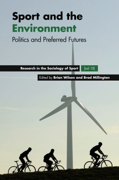Sport And The Environment: Politics And Preferred Futures (Research In The Sociology Of Sport, 13)