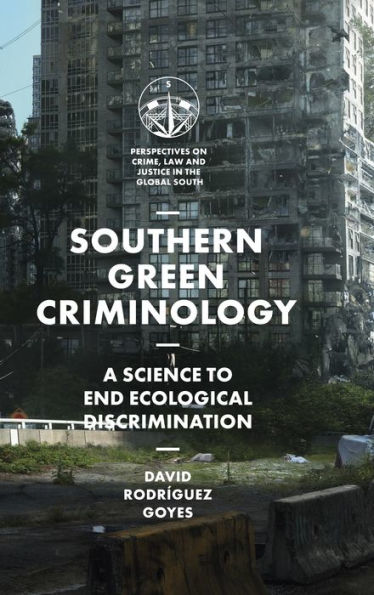 Southern Green Criminology: A Science To End Ecological Discrimination (Perspectives On Crime, Law And Justice In The Global South)