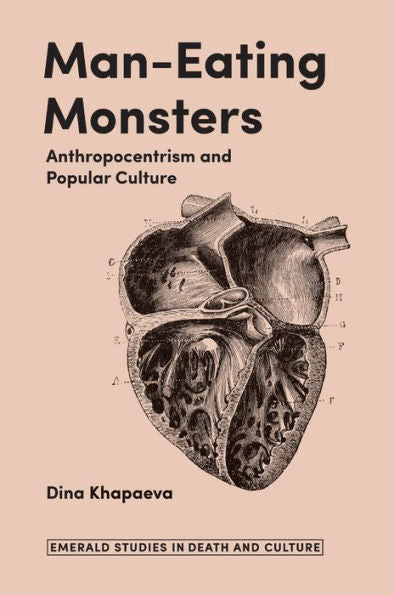 Man-Eating Monsters: Anthropocentrism And Popular Culture (Emerald Studies In Death And Culture)