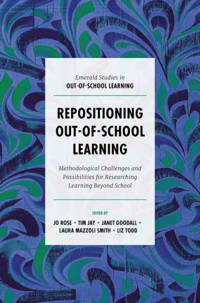 Repositioning Out-Of-School Learning: Methodological Challenges And Possibilities For Researching Learning Beyond School (Emerald Studies In Out-Of-School Learning)