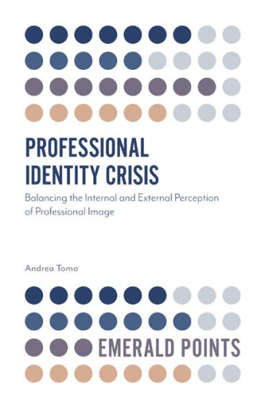 Professional Identity Crisis: Balancing The Internal And External Perception Of Professional Image (Emerald Points)