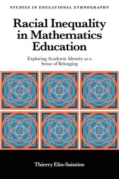 Racial Inequality In Mathematics Education: Exploring Academic Identity As A Sense Of Belonging (Studies In Educational Ethnography)
