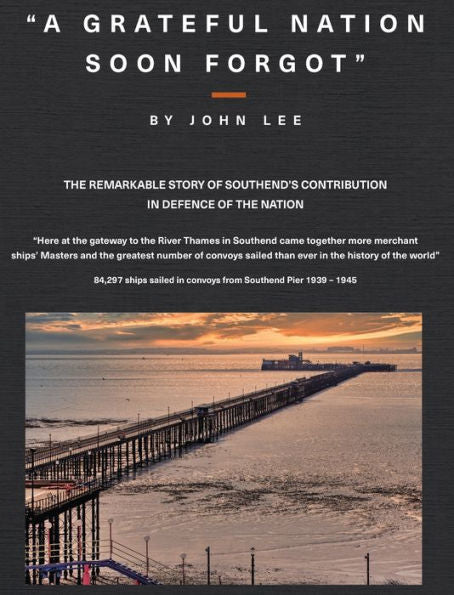A Grateful Nation Soon Forgot: The Remarkable Story Of Southend's Contribution In Defence Of The Nation - 9781787920156