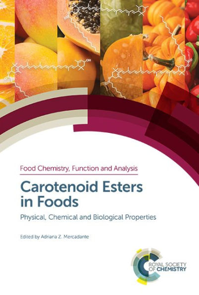 Carotenoid Esters in Foods: Physical, Chemical and Biological Properties (Food Chemistry, Function and Analysis, Volume 13)