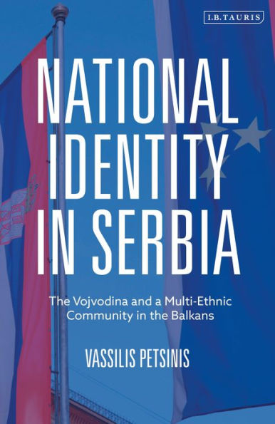 National Identity In Serbia: The Vojvodina And A Multi-Ethnic Community In The Balkans