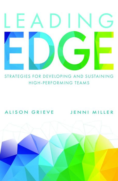 Leading Edge: Strategies For Developing And Sustaining High-Performing Teams - 9781788604604