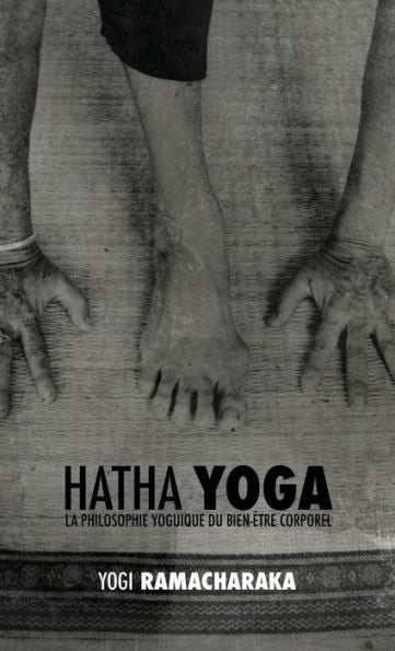 Hatha Yoga: la Philosophie Yoguique du Bien-Être Corporel (French Edition)