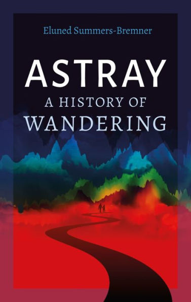 Astray: A History Of Wandering - 9781789147049