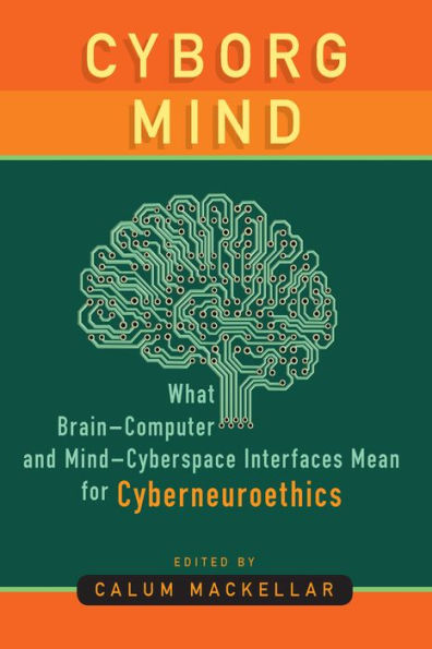 Cyborg Mind: What Brain–Computer And Mind–Cyberspace Interfaces Mean For Cyberneuroethics