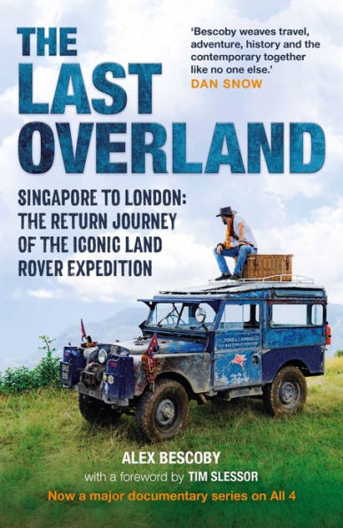 The Last Overland: Singapore To London: The Return Journey Of The Iconic Land Rover Expedition (With A Foreword By Tim Slessor) - 9781789294774