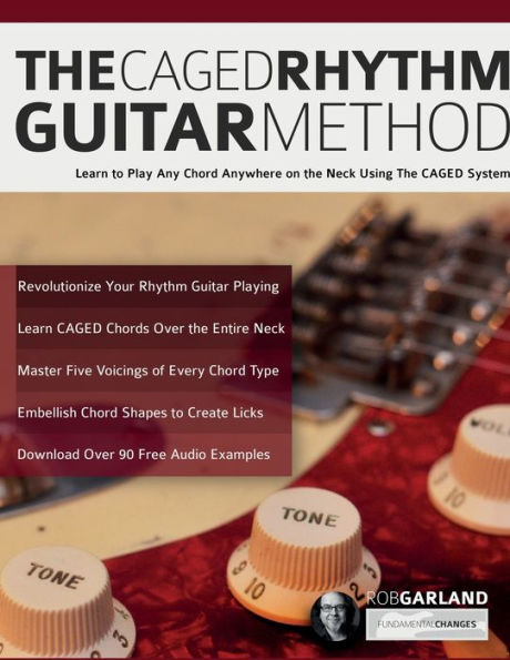 The Caged Rhythm Guitar Method: Learn To Play Any Chord Anywhere On The Neck Using The Caged System - 9781789334166