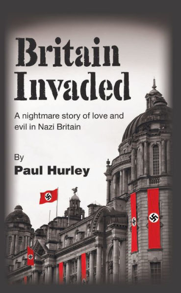 Britain Invaded: A nightmare story of love and evil in Nazi Britain