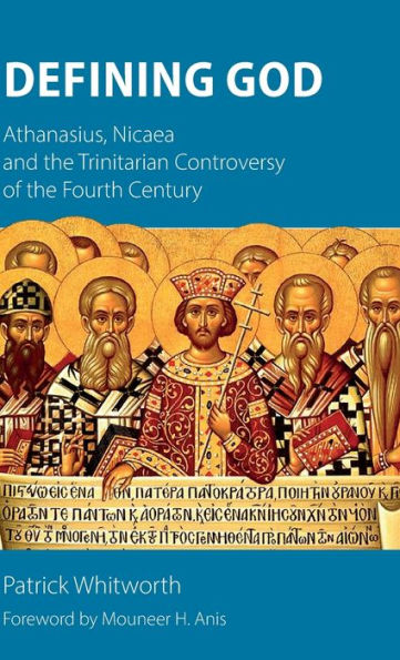 Defining God: Athanasius, Nicaea And The Trinitarian Controversy Of The Fourth Century - 9781789591286