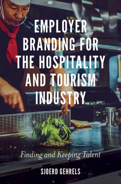 Employer Branding For The Hospitality And Tourism Industry: Finding And Keeping Talent