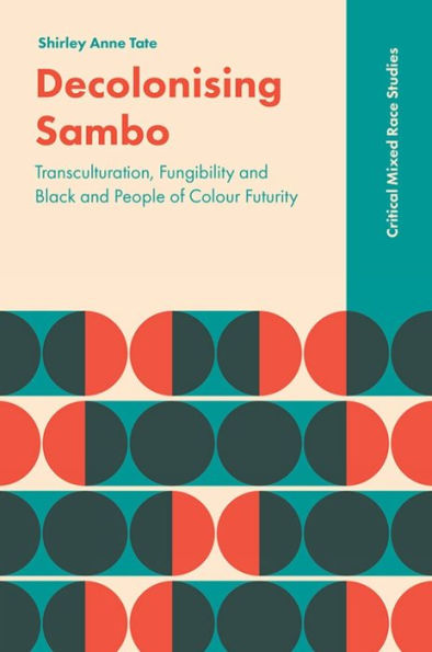 Decolonising Sambo: Transculturation, Fungibility And Black And People Of Colour Futurity (Critical Mixed Race Studies)