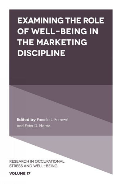 Examining The Role Of Well-Being In The Marketing Discipline (Research In Occupational Stress And Well Being, 17)