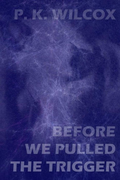 Before We Pulled The Trigger: An Anatomically Incorrect Love Story From The Future